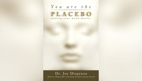 You Are The Placebo by Dr. Joe Dispenza: Book Review